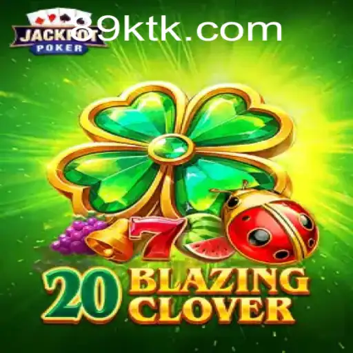 Descubra o Universo do Jogo 20BlazingClover e a Revolução de 89K.COM
